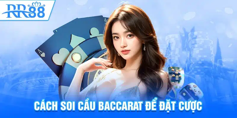 Cách soi cầu Baccarat để đặt cược
