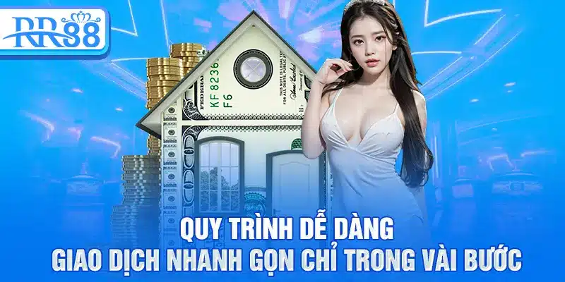 Quy trình dễ dàng, giao dịch nhanh gọn chỉ trong vài bước