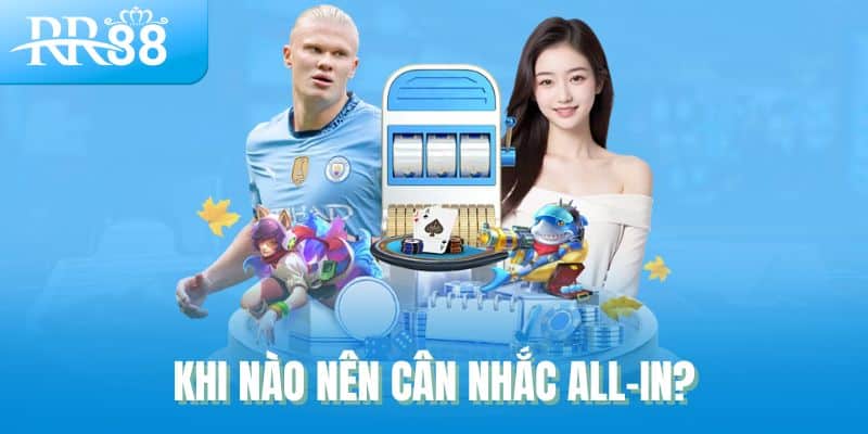Khi nào nên cân nhắc all-in?