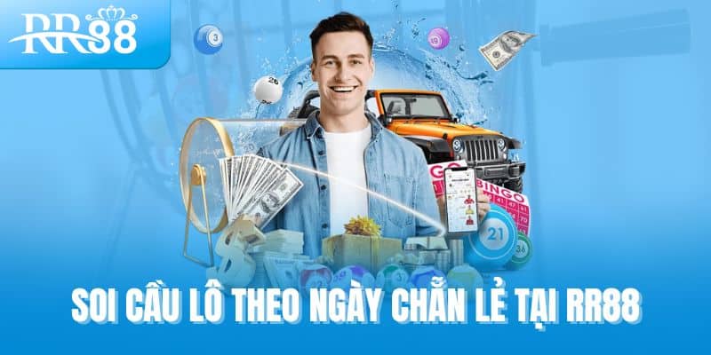 Soi Cầu Theo Ngày Chẵn Lẻ Tại RR88 - Gợi Mở Từ Sự Ngẫu Nhiên 1 Soi cầu lô theo ngày chẵn lẻ tại RR88