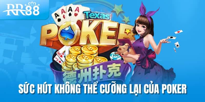 Sức hút không thể cưỡng lại của poker