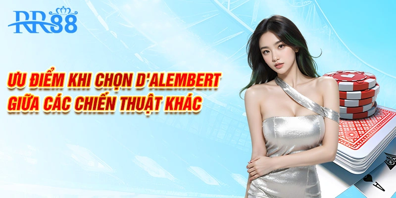 Ưu điểm khi chọn D'Alembert giữa các chiến thuật khác