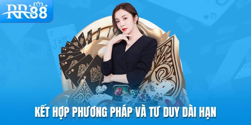 Kết hợp phương pháp và tư duy dài hạn