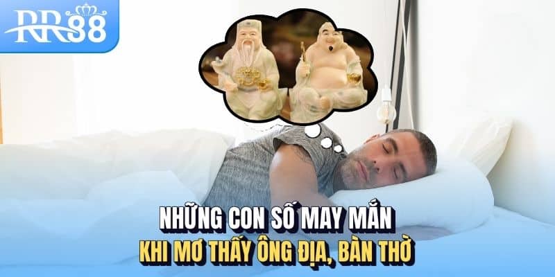 Những con số may mắn khi mơ thấy ông Địa, bàn thờ