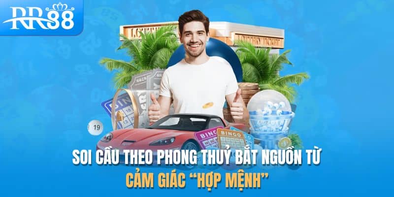 Soi cầu theo phong thuỷ bắt nguồn từ cảm giác “hợp mệnh”