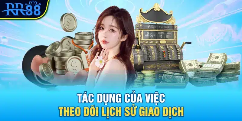 Tác dụng của việc theo dõi lịch sử giao dịch